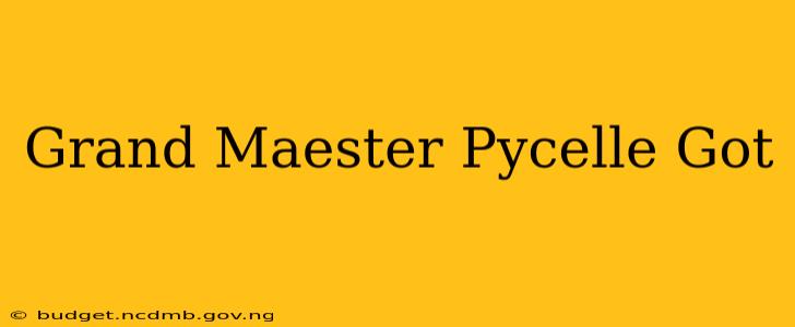 Grand Maester Pycelle Got