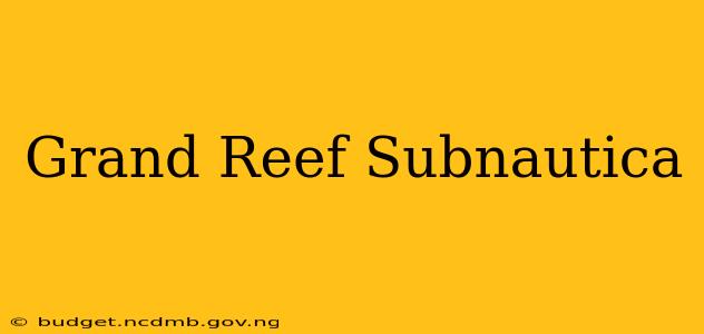 Grand Reef Subnautica