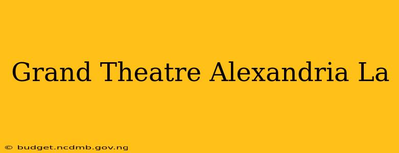 Grand Theatre Alexandria La