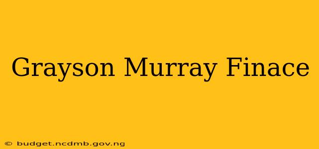 Grayson Murray Finace