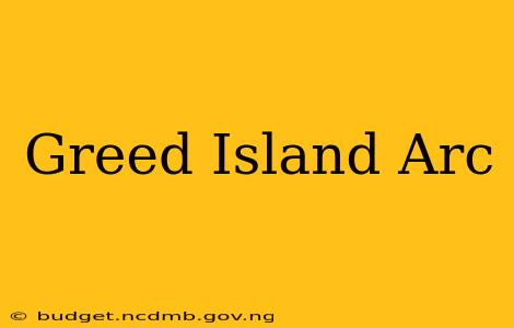 Greed Island Arc