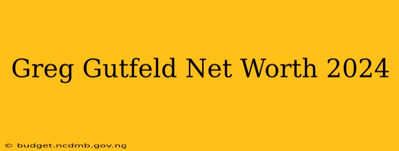 Greg Gutfeld Net Worth 2024
