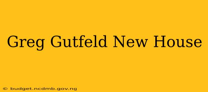 Greg Gutfeld New House