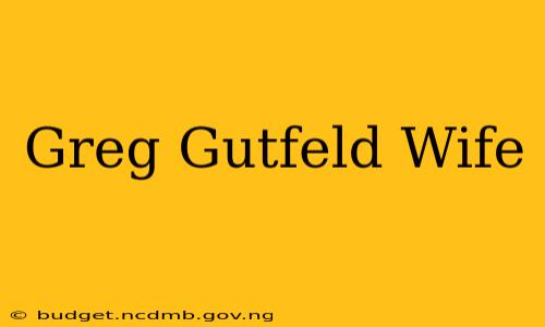 Greg Gutfeld Wife