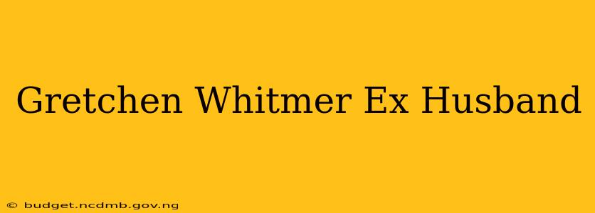 Gretchen Whitmer Ex Husband