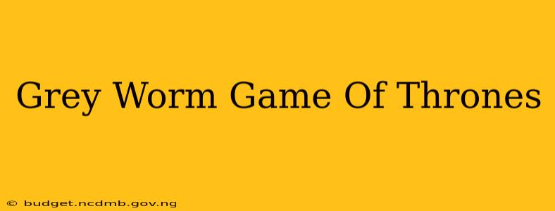 Grey Worm Game Of Thrones