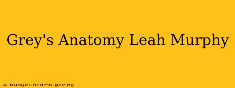 Grey's Anatomy Leah Murphy