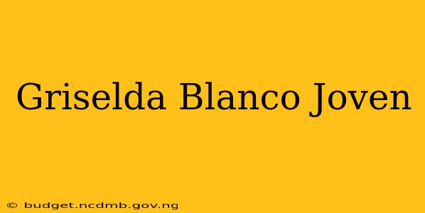 Griselda Blanco Joven