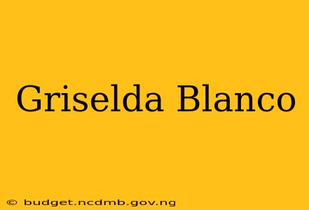 Griselda Blanco
