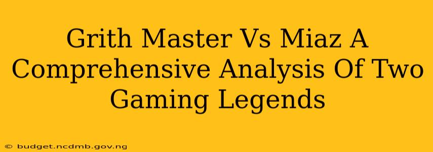 Grith Master Vs Miaz A Comprehensive Analysis Of Two Gaming Legends