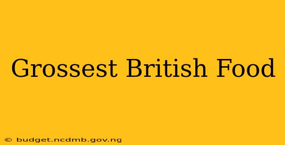 Grossest British Food