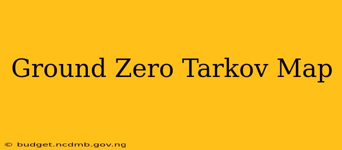 Ground Zero Tarkov Map