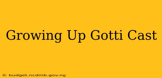 Growing Up Gotti Cast