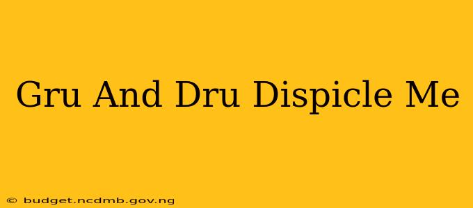 Gru And Dru Dispicle Me