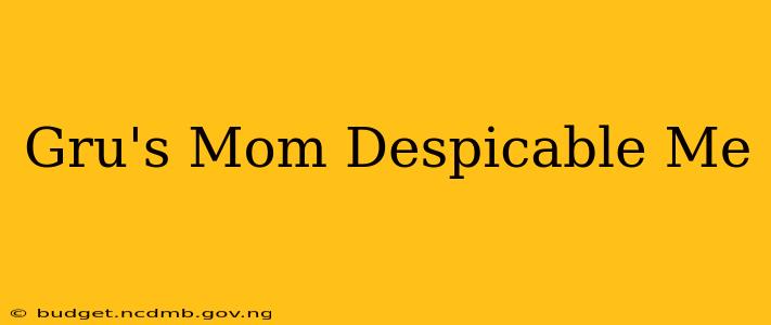 Gru's Mom Despicable Me
