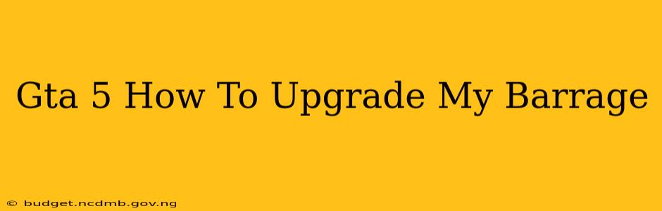 Gta 5 How To Upgrade My Barrage