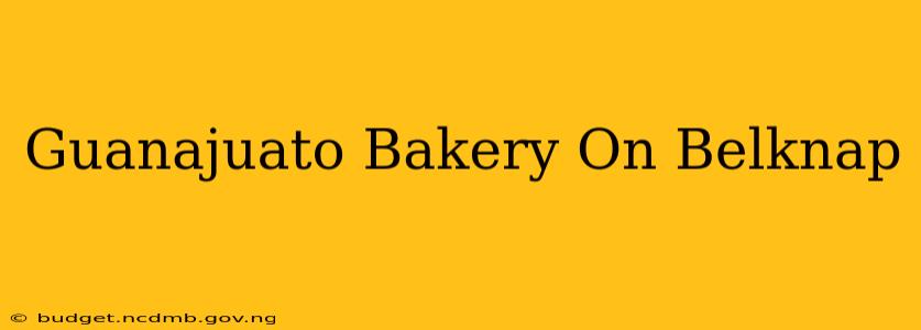 Guanajuato Bakery On Belknap