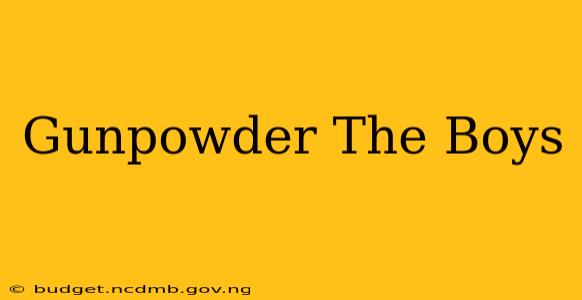 Gunpowder The Boys