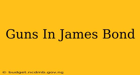 Guns In James Bond