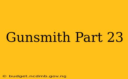 Gunsmith Part 23