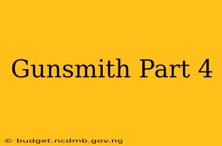 Gunsmith Part 4