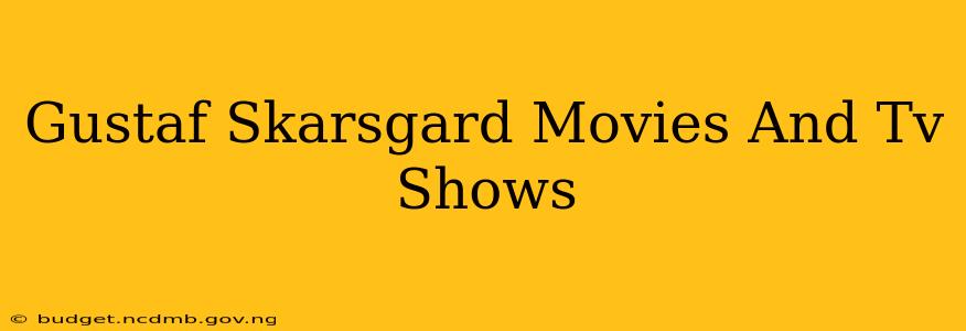 Gustaf Skarsgard Movies And Tv Shows