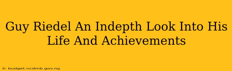 Guy Riedel An Indepth Look Into His Life And Achievements