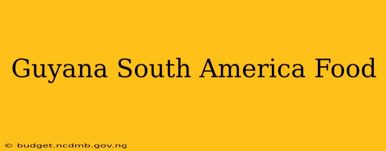 Guyana South America Food
