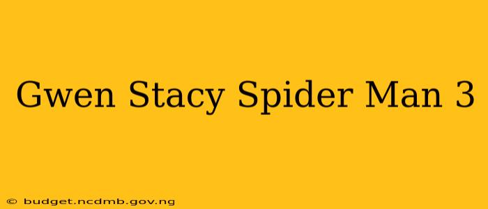 Gwen Stacy Spider Man 3
