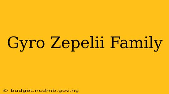 Gyro Zepelii Family