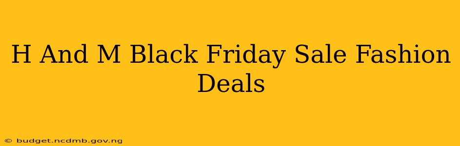 H And M Black Friday Sale Fashion Deals