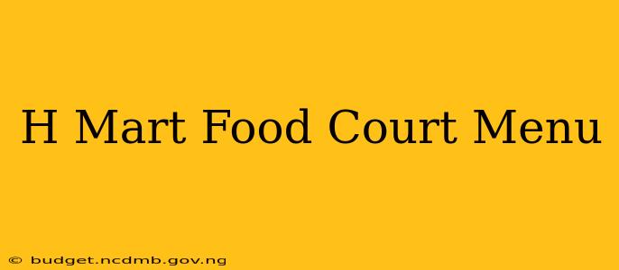 H Mart Food Court Menu