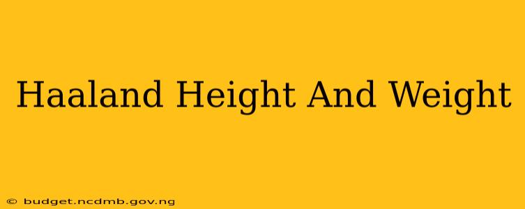 Haaland Height And Weight