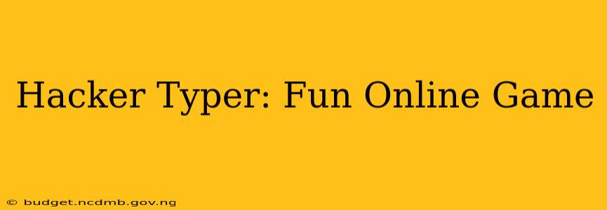 Hacker Typer: Fun Online Game