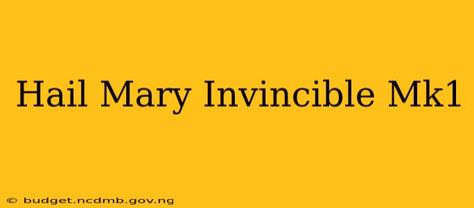 Hail Mary Invincible Mk1