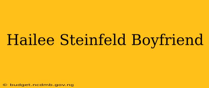 Hailee Steinfeld Boyfriend