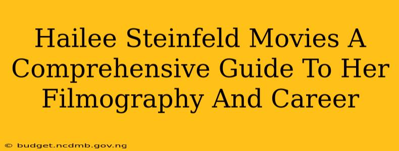 Hailee Steinfeld Movies A Comprehensive Guide To Her Filmography And Career