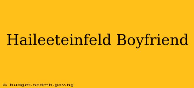 Haileeteinfeld Boyfriend