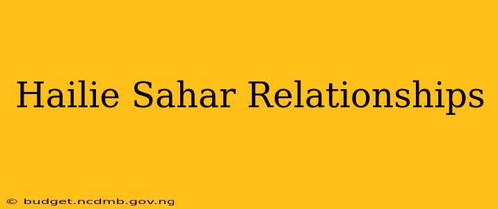 Hailie Sahar Relationships