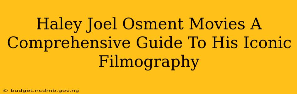 Haley Joel Osment Movies A Comprehensive Guide To His Iconic Filmography