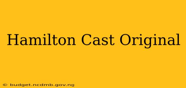 Hamilton Cast Original