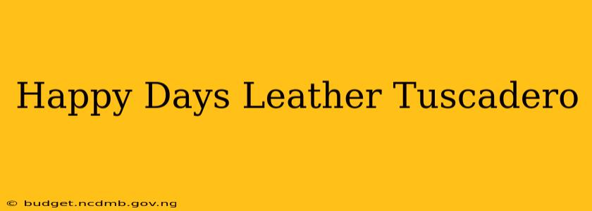 Happy Days Leather Tuscadero
