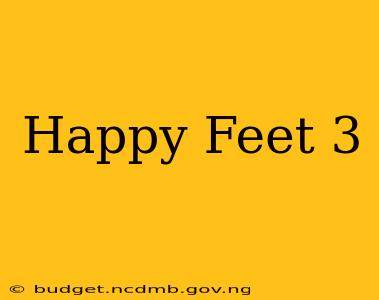 Happy Feet 3