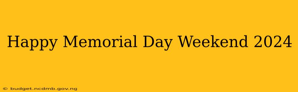 Happy Memorial Day Weekend 2024