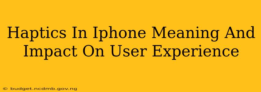 Haptics In Iphone Meaning And Impact On User Experience