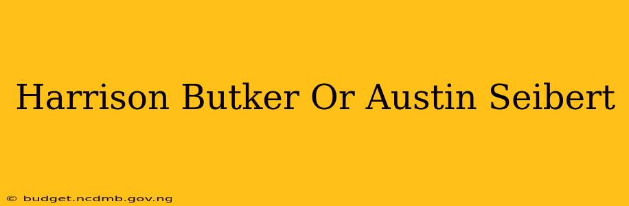 Harrison Butker Or Austin Seibert