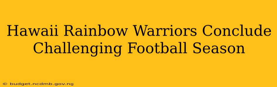 Hawaii Rainbow Warriors Conclude Challenging Football Season