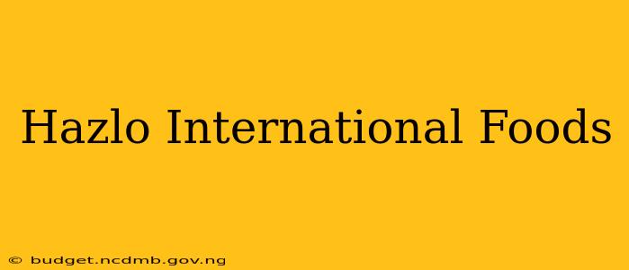 Hazlo International Foods