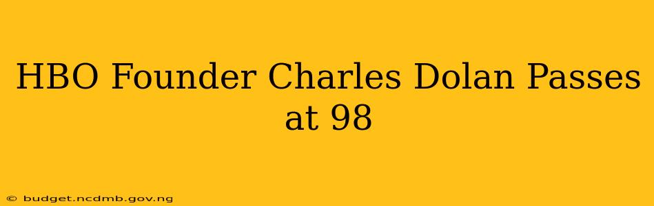 HBO Founder Charles Dolan Passes at 98