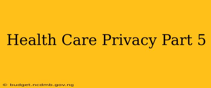 Health Care Privacy Part 5